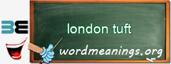 WordMeaning blackboard for london tuft